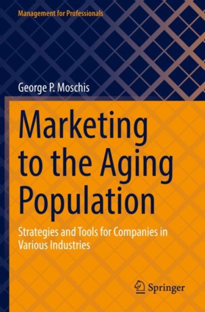 Marketing to the Aging Population : Strategies and Tools for Companies in Various Industries, Paperback / softback Book
