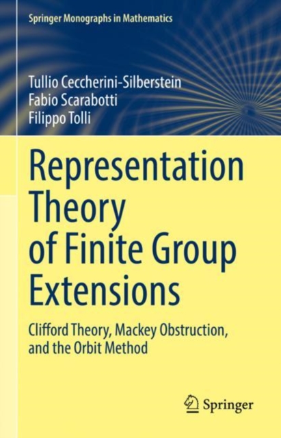 Representation Theory of Finite Group Extensions : Clifford Theory, Mackey Obstruction, and the Orbit Method, EPUB eBook