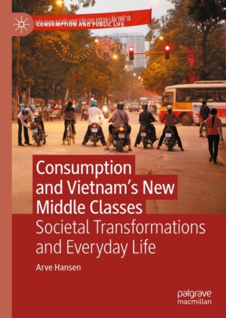 Consumption and Vietnam’s New Middle Classes : Societal Transformations and Everyday Life, Hardback Book