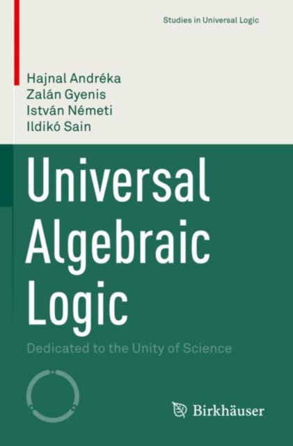 Universal Algebraic Logic : Dedicated to the Unity of Science, Paperback / softback Book
