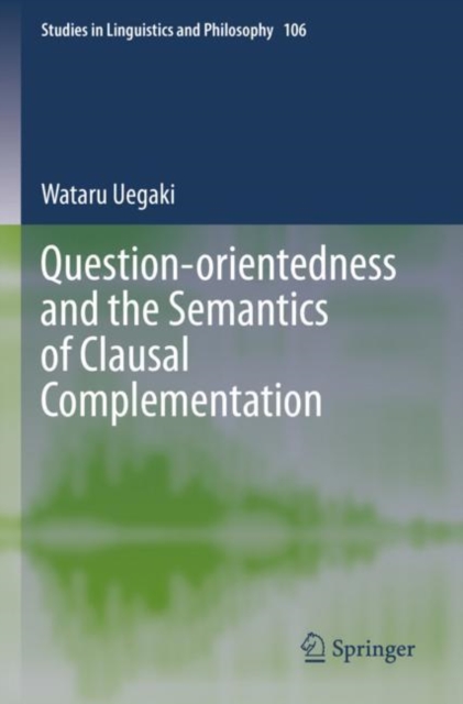 Question-orientedness and the Semantics of Clausal Complementation, Paperback / softback Book