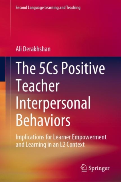 The 5Cs Positive Teacher Interpersonal Behaviors : Implications for Learner Empowerment and Learning in an L2 Context, Hardback Book