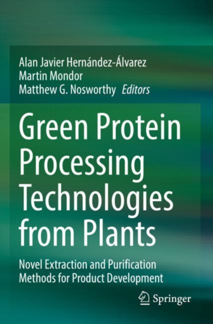 Green Protein Processing Technologies from Plants : Novel Extraction and Purification Methods for Product Development, Paperback / softback Book