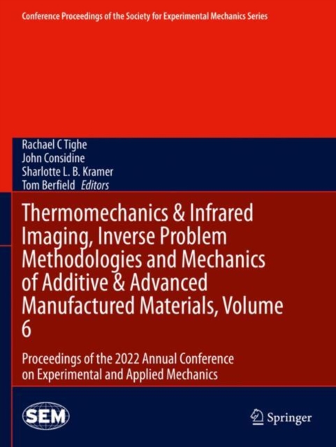 Thermomechanics & Infrared Imaging, Inverse Problem Methodologies and Mechanics of Additive & Advanced Manufactured Materials, Volume 6 : Proceedings of the 2022 Annual Conference on Experimental and, Paperback / softback Book