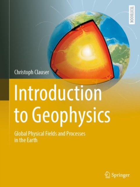 Introduction to Geophysics : Global Physical Fields and Processes in the Earth, Hardback Book