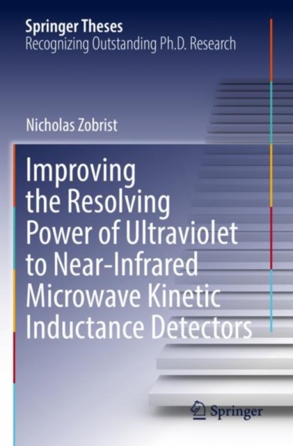 Improving the Resolving Power of Ultraviolet to Near-Infrared Microwave Kinetic Inductance Detectors, Paperback / softback Book
