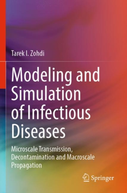 Modeling and Simulation of Infectious Diseases : Microscale Transmission, Decontamination and Macroscale Propagation, Paperback / softback Book