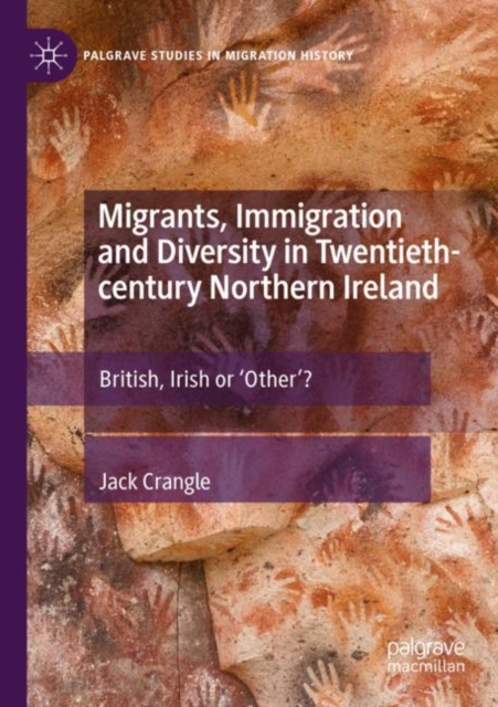 Migrants, Immigration and Diversity in Twentieth-century Northern Ireland : British, Irish or 'Other’?, Paperback / softback Book
