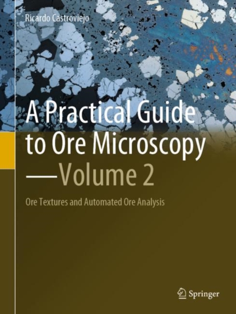 A Practical Guide to Ore Microscopy-Volume 2 : Ore Textures and Automated Ore Analysis, EPUB eBook