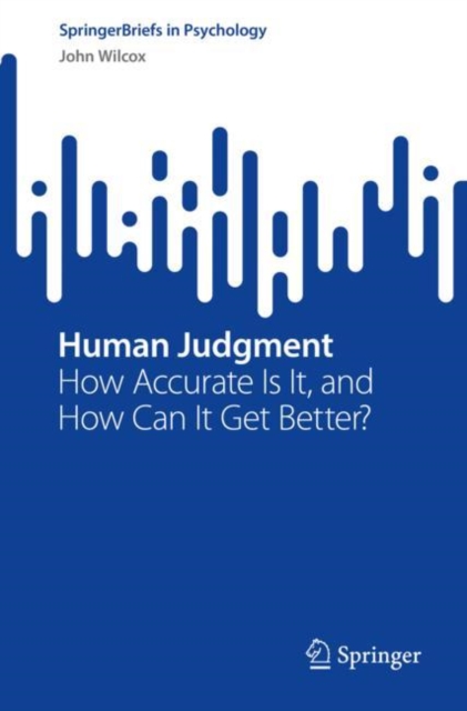 Human Judgment : How Accurate Is It, and How Can It Get Better?, Paperback / softback Book
