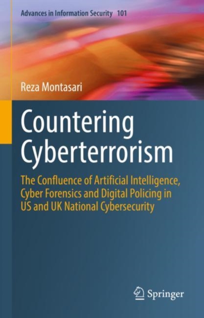 Countering Cyberterrorism : The Confluence of Artificial Intelligence, Cyber Forensics and Digital Policing in US and UK National Cybersecurity, EPUB eBook
