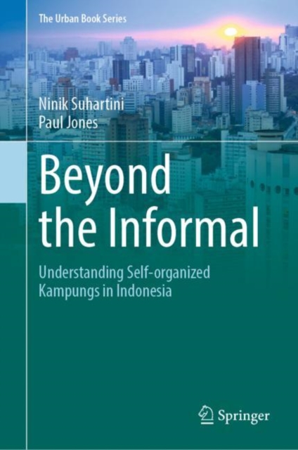 Beyond the Informal : Understanding Self-Organized Kampungs in Indonesia, Hardback Book