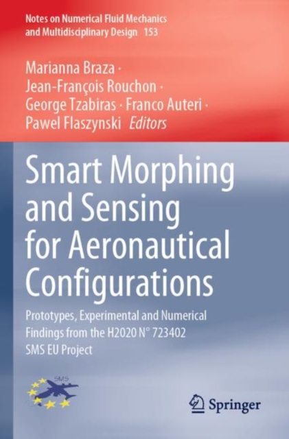 Smart Morphing and Sensing for Aeronautical Configurations : Prototypes, Experimental and Numerical Findings from the H2020 N° 723402 SMS EU Project, Paperback / softback Book