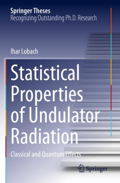 Statistical Properties of Undulator Radiation : Classical and Quantum Effects, Paperback / softback Book