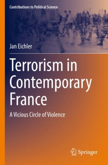 Terrorism in Contemporary France : A Vicious Circle of Violence, Paperback / softback Book
