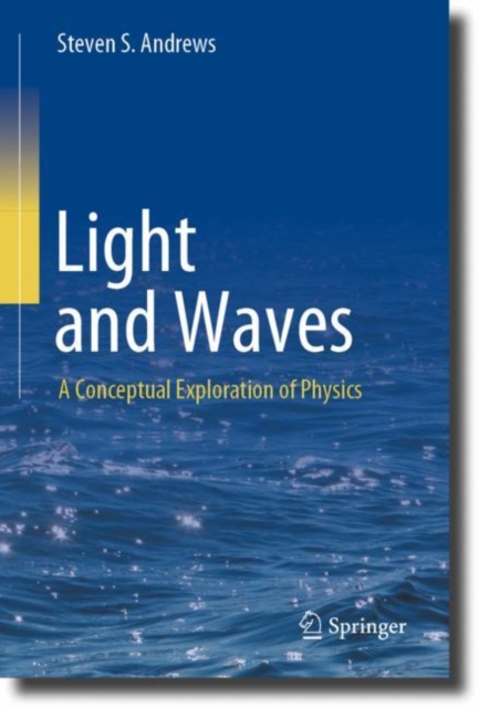 Light and Waves : A Conceptual Exploration of Physics, Hardback Book