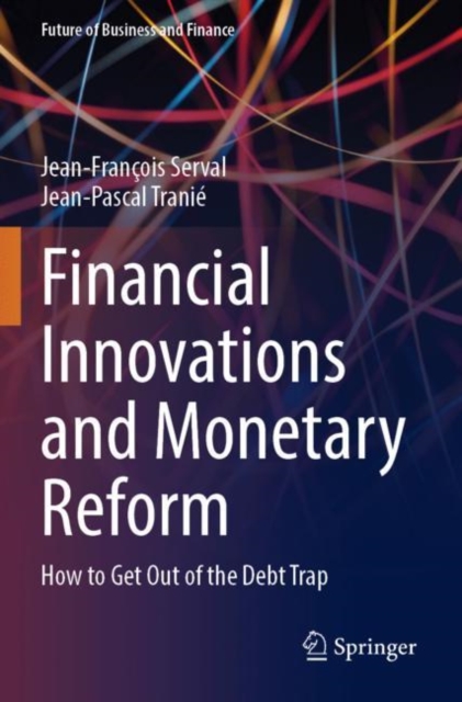 Financial Innovations and Monetary Reform : How to Get Out of the Debt Trap, Paperback / softback Book