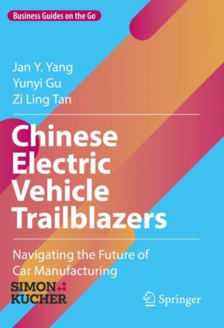 Chinese Electric Vehicle Trailblazers : Navigating the Future of Car Manufacturing, Hardback Book