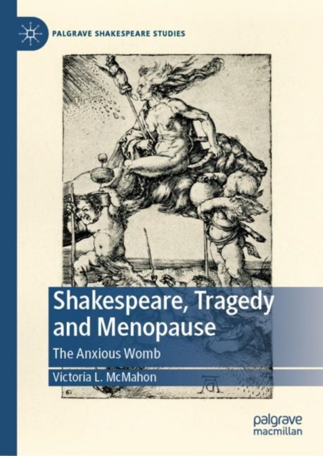 Shakespeare, Tragedy and Menopause : The Anxious Womb, Hardback Book