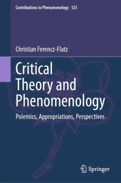 Critical Theory and Phenomenology : Polemics, Appropriations, Perspectives, EPUB eBook