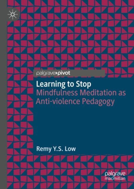 Learning to Stop : Mindfulness Meditation as Anti-violence Pedagogy, Hardback Book