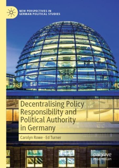 Decentralising Policy Responsibility and Political Authority in Germany, Hardback Book
