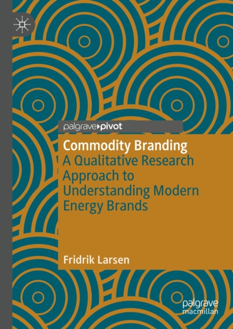 Commodity Branding : A Qualitative Research Approach to Understanding Modern Energy Brands, EPUB eBook