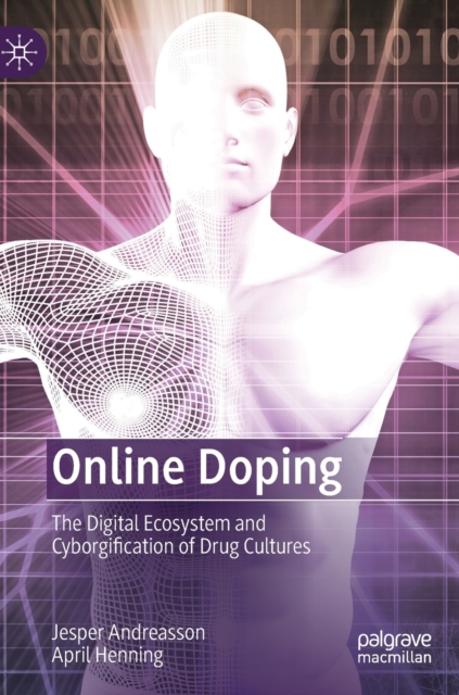 Online Doping : The Digital Ecosystem and Cyborgification of Drug Cultures, Hardback Book