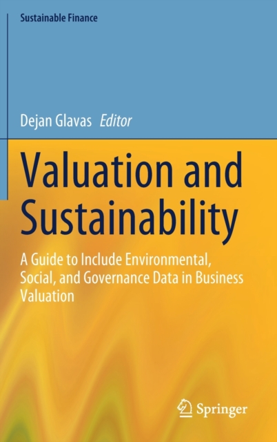 Valuation and Sustainability : A Guide to Include Environmental, Social, and Governance Data in Business Valuation, Hardback Book