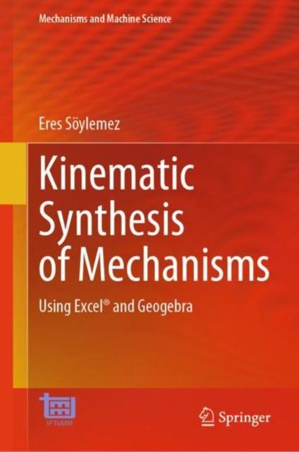 Kinematic Synthesis of Mechanisms : Using Excel® and Geogebra, Hardback Book