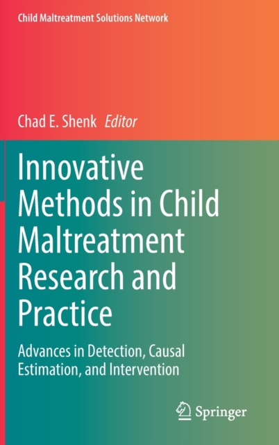 Innovative Methods in Child Maltreatment Research and Practice : Advances in Detection, Causal Estimation, and Intervention, Hardback Book