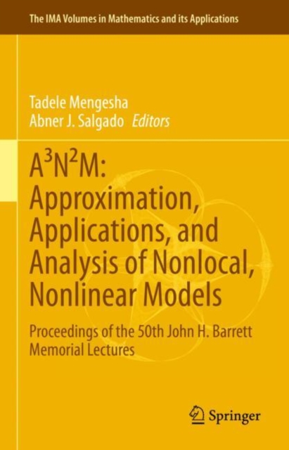 A³N²M: Approximation, Applications, and Analysis of Nonlocal, Nonlinear Models : Proceedings of the 50th John H. Barrett Memorial Lectures, Hardback Book