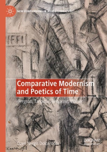 Comparative Modernism and Poetics of Time : Bergson, Tanpinar, Benjamin, Walser, EPUB eBook