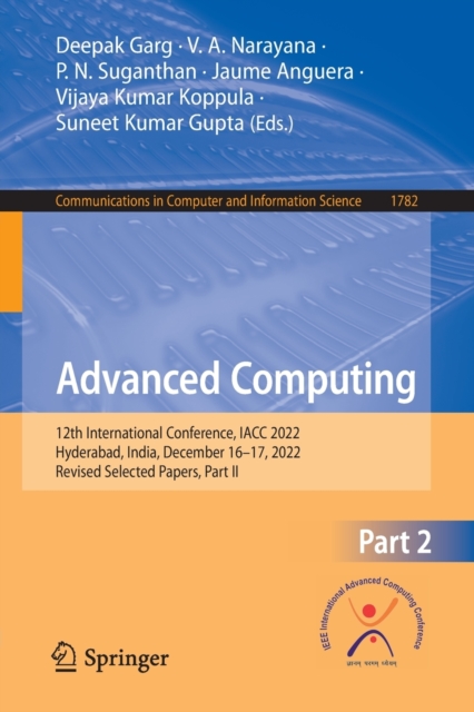 Advanced Computing : 12th International Conference, IACC 2022, Hyderabad, India, December 16-17, 2022, Revised Selected Papers, Part II, Paperback / softback Book