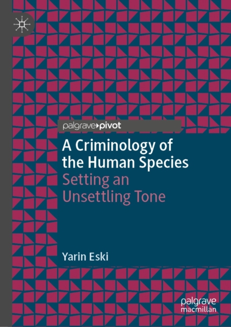 A Criminology of the Human Species : Setting an Unsettling Tone, EPUB eBook