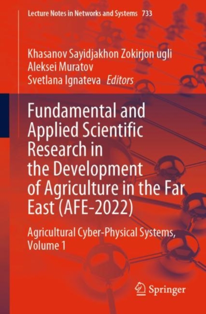 Fundamental and Applied Scientific Research in the Development of Agriculture in the Far East (AFE-2022) : Agricultural Cyber-Physical Systems, Volume 1, EPUB eBook