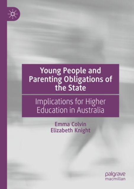 Young People and Parenting Obligations of the State : Implications for Higher Education in Australia, Hardback Book