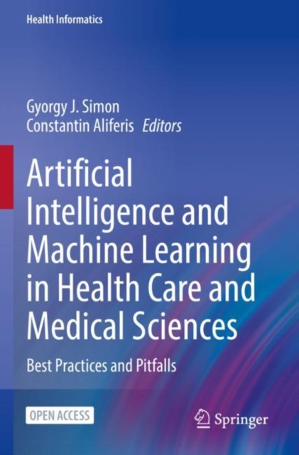 Artificial Intelligence and Machine Learning in Health Care and Medical Sciences : Best Practices and Pitfalls, Paperback / softback Book