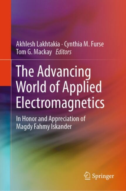 The Advancing World of Applied Electromagnetics : In Honor and Appreciation of Magdy Fahmy Iskander, EPUB eBook