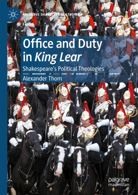 Office and Duty in King Lear : Shakespeare's Political Theologies, EPUB eBook