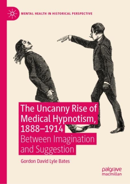 The Uncanny Rise of Medical Hypnotism, 1888-1914 : Between Imagination and Suggestion, EPUB eBook