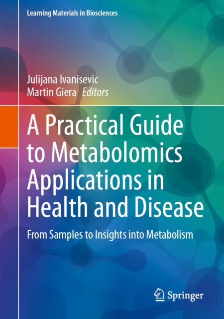 A Practical Guide to Metabolomics Applications in Health and Disease : From Samples to Insights into Metabolism, EPUB eBook