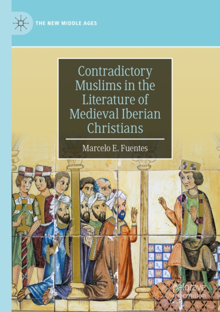 Contradictory Muslims in the Literature of Medieval Iberian Christians, EPUB eBook