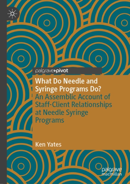 What Do Needle and Syringe Programs Do? : An Assemblic Account of Staff-Client Relationships at Needle Syringe Programs, EPUB eBook