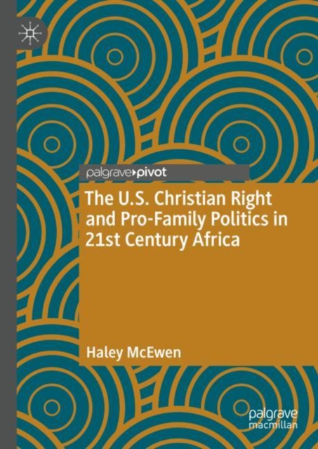 The U.S. Christian Right and Pro-Family Politics in 21st Century Africa, EPUB eBook