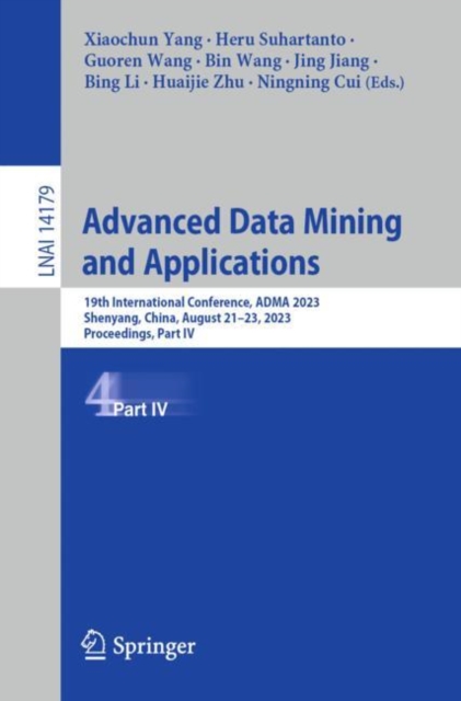 Advanced Data Mining and Applications : 19th International Conference, ADMA 2023, Shenyang, China, August 21–23, 2023, Proceedings, Part IV, Paperback / softback Book