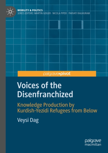 Voices of the Disenfranchized : Knowledge Production by Kurdish-Yezidi Refugees from Below, EPUB eBook