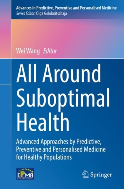 All Around Suboptimal Health : Advanced Approaches by Predictive, Preventive and Personalised Medicine for Healthy Populations, EPUB eBook