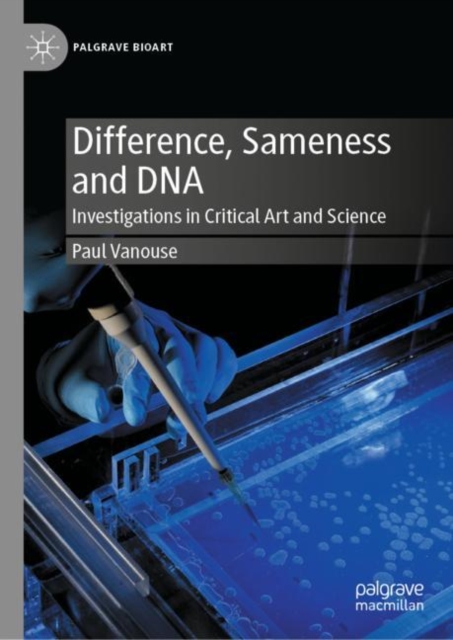 Difference, Sameness and DNA : Investigations in Critical Art and Science, Hardback Book
