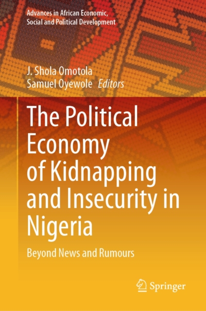 The Political Economy of Kidnapping and Insecurity in Nigeria : Beyond News and Rumours, EPUB eBook